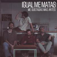 Igual me matas estrenan Me gustabas más antes