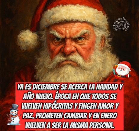 Ya es Diciembre se acerca la Navidad y año nuevo. Época en que todos se vuelven hipócritas y fingen amor y paz, prometen cambiar y en Enero vuelven a ser la misma persona.