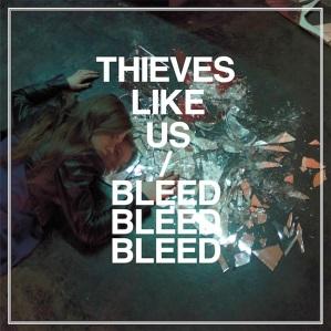Thieves Like Us – Bleed Bleed Bleed