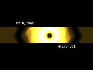 PR.O TONE - MICRO .01. / MICRO .02 PR.O TONE - MICRO .01. / MICRO .02