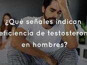 ¿Qué señales indican deficiencia testosterona hombres?