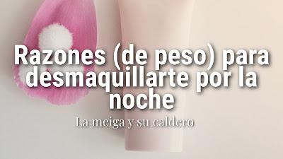 Razones (de peso) para desmaquillarte por la noche