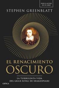 «El Renacimiento oscuro. La turbulenta vida del gran rival de Shakespeare», de Stephen Greenblatt