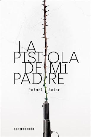 Rafael Soler: La pistola de mi padre
