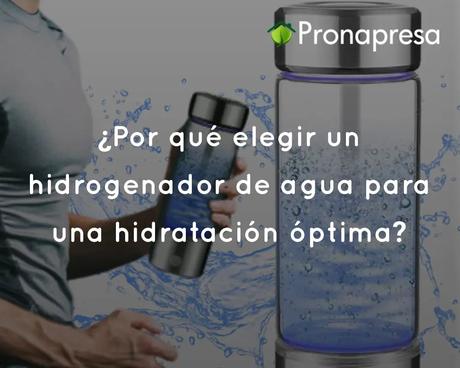 ¿Por qué elegir un hidrogenador de agua para una hidratación óptima?