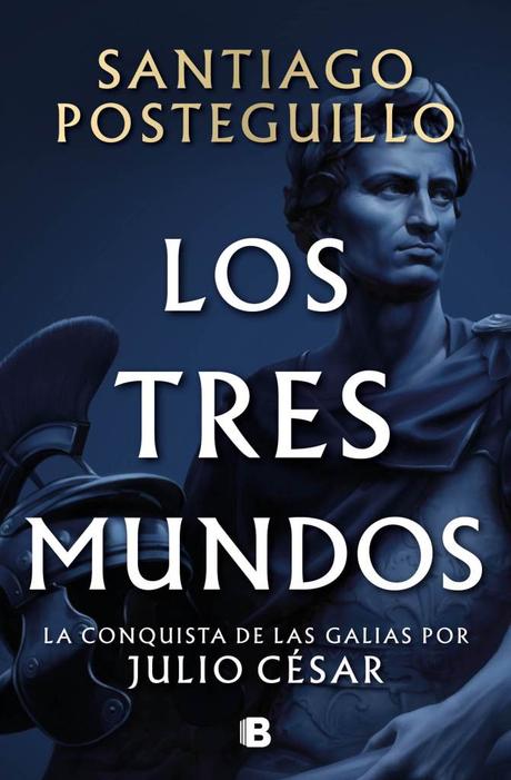 Reseña de «Los tres mundos» de Santiago Posteguillo: La conquista de la Galia, y de los lectores
