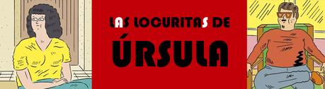 LAS LOCURITAS DE ÚRSULA LAS LOCURITAS DE ÚRSULA