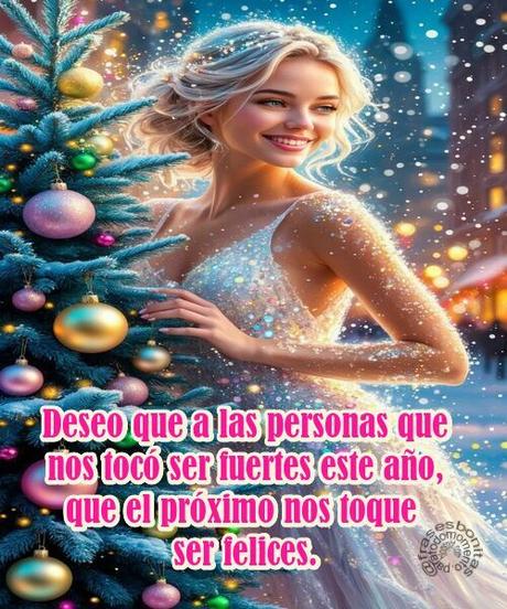 Deseo que a las personas que nos tocó ser fuertes este año, que el próximo nos toque ser felices.