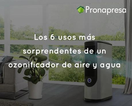 Los 6 usos más sorprendentes de un ozonificador de aire y agua