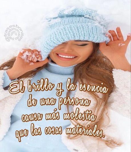 El brillo y la esencia de una persona causa más molestia que las cosas materiales.