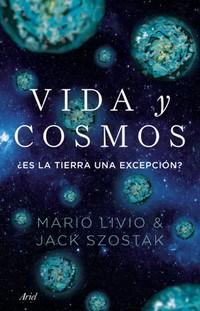 «Vida y cosmos. ¿Es la Tierra una excepción?» de Mario Livio y Jack Szostak