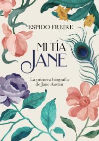 «Mi tía Jane. La primera biografía de Jane Austen», de Espido Freire