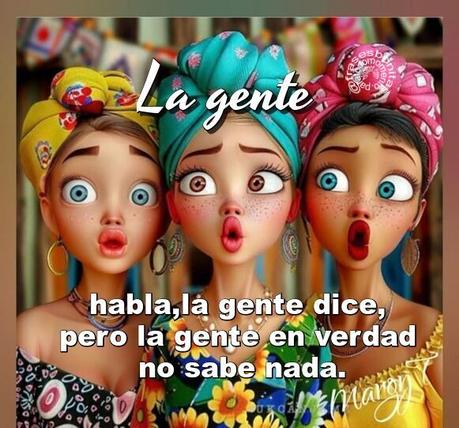 La gente habla, la gente dice, pero la gente en verdad no sabe nada.