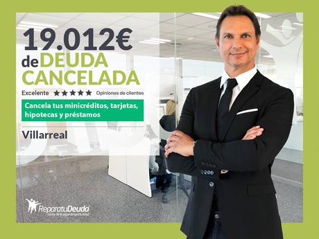 Repara tu Deuda Abogados cancela 19.012 € en Vila-real (Castellón) con la Ley de Segunda Oportunidad
