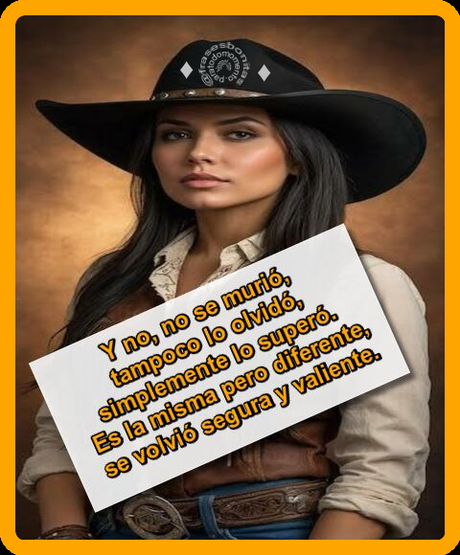 Y no, no se murió, tampoco lo olvidó, simplemente lo superó. Es la misma pero diferente, se volvió segura y valiente.