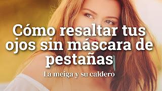 Cómo resaltar tus ojos sin máscara de pestañas