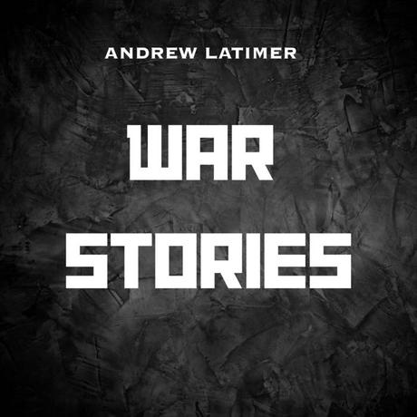 Andrew Latimer - War Stories (2025)