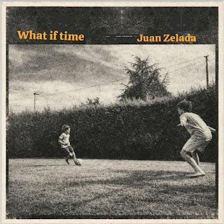 JUAN ZELADA: 'WHAT IF TIME' JUAN ZELADA: 'WHAT IF TIME'