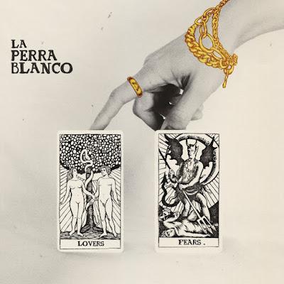 LA PERRA BLANCO: 'LOVERS & FEARS' LA PERRA BLANCO: 'LOVERS & FEARS'