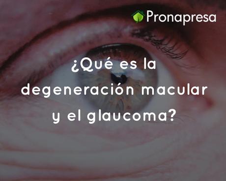 ¿Qué es la degeneración macular y el glaucoma? ¿Qué es la degeneración macular y el glaucoma?